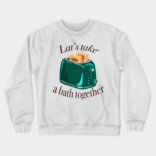 Retro inscription "Let's take a bath together" Crewneck Sweatshirt